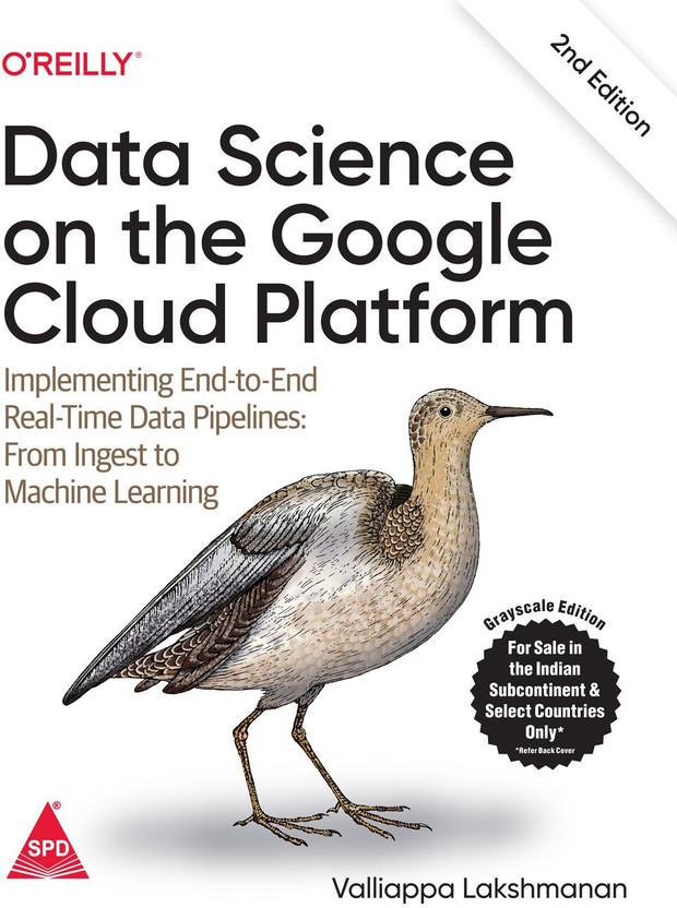 Google Data Science on the Google Cloud Platform: Implementing End-to-End Real-Time Data Pipelines: From Ingest to Machine Learning, Second Edition. (Grayscale Indian Edition)(Paperback, Valliappa Lakshmanan) - Flipkart Deal