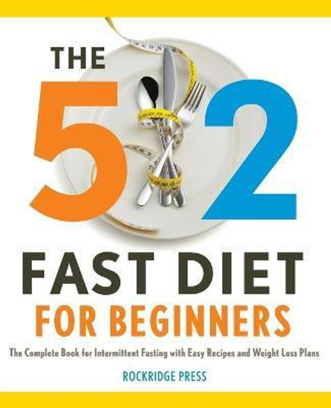 The 5  - 2 Fast Diet for Beginners The Complete Book for Intermittent Fasting with Easy Recipes and Weight Loss Plans(English, Paperback, Rockridge Press)
