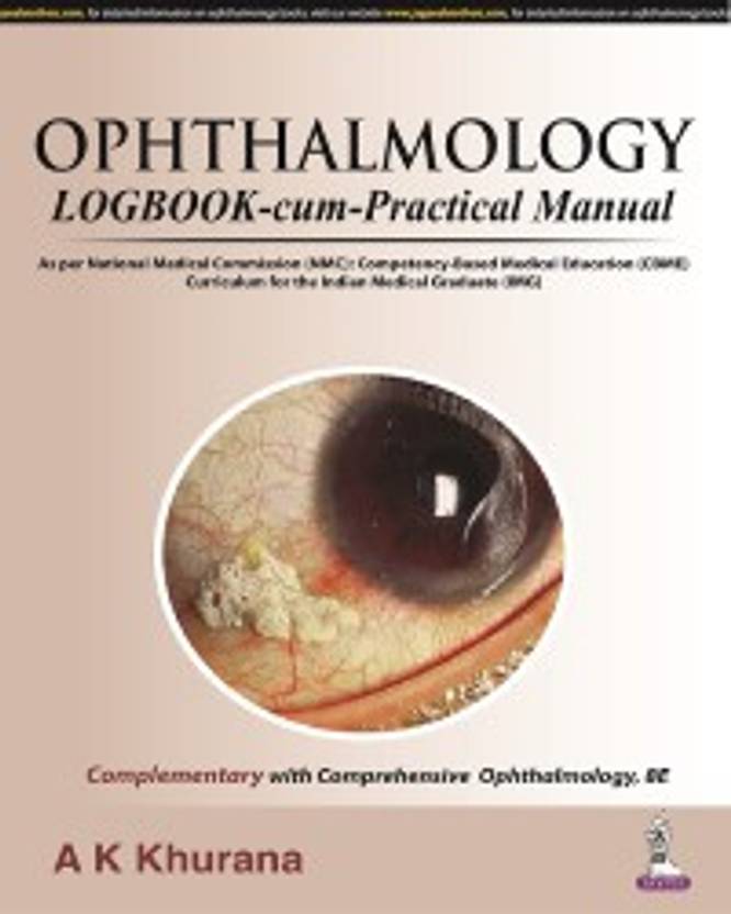 OPHTHALMOLOGY LOGBOOK CUM PRACTICAL MANUAL Buy OPHTHALMOLOGY LOGBOOK CUM PRACTICAL MANUAL By AK 
