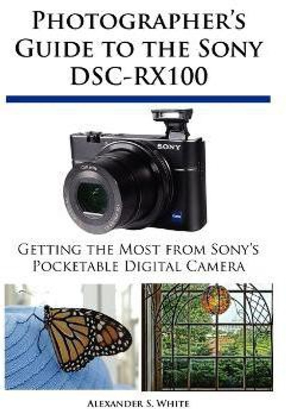 Sony Photographer's Guide to the Sony DSC-RX100(English, Paperback, White Alexander S) - Flipkart Deal