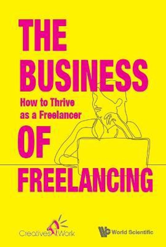 Business Of Freelancing, The: How To Thrive As A Freelancer(English, Hardcover, Creativesatwork, Singapore .)