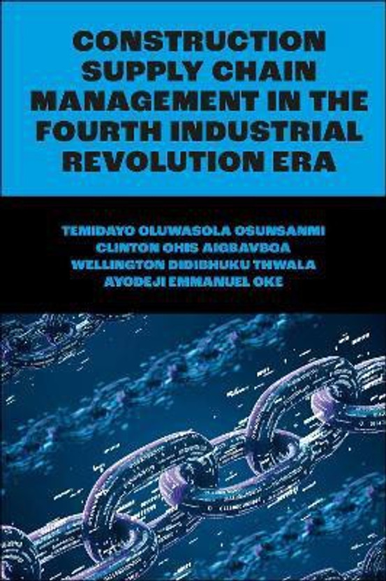 Construction Supply Chain Management in the Fourth Industrial Revolution Era(English, Hardcover, Osunsanmi Temidayo Oluwasola)