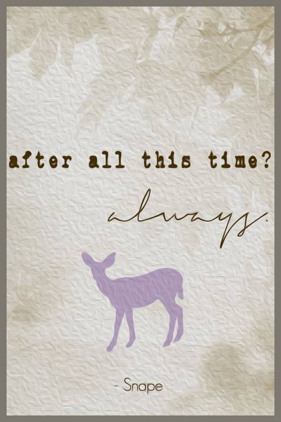 After all this time постер. After all this time always обои. After all this time always said snape. картинка after all this time. After all this time перевод.