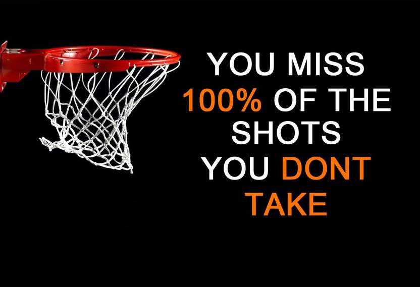 You Miss 100 Of The Shots Don T Take Fine Art Print Sports You Miss 100 Of The Shots Don T Take Fine Art Print