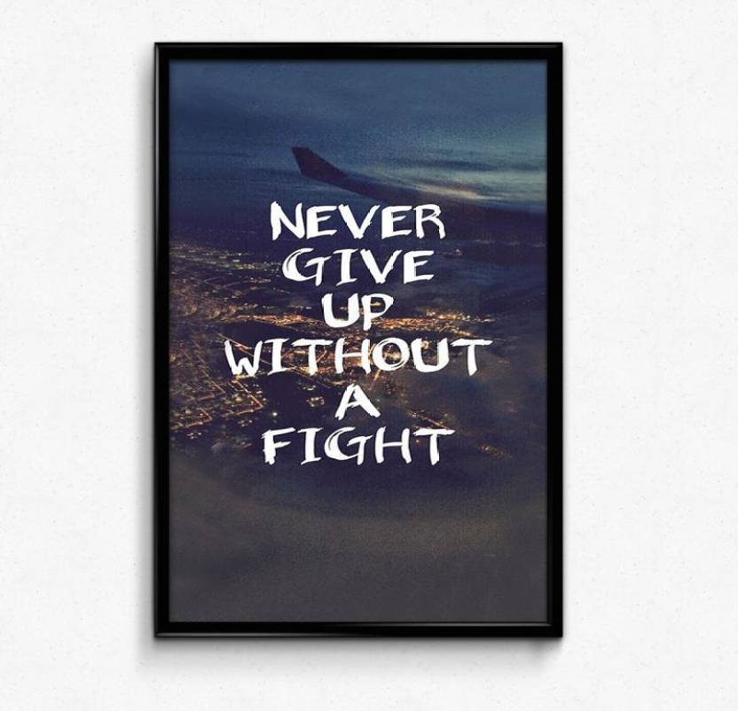 Never Give Up Without A Fight Paper Print Quotes