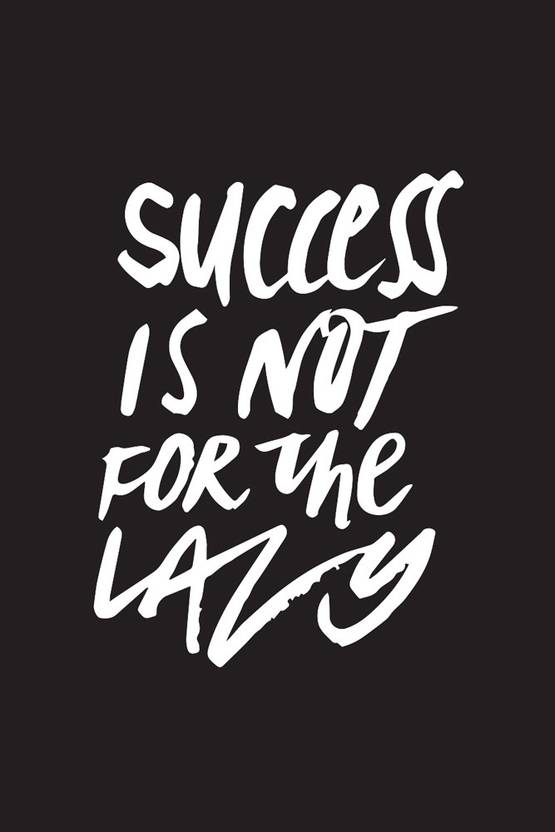 Motivational Quotes For Success Classy Success Is Not For The Lazy' Motivational Quote Poster Paper Print Motivational Quotes For Success Classy Success Is Not For The Lazy' Motivational Quote Poster Paper Print
