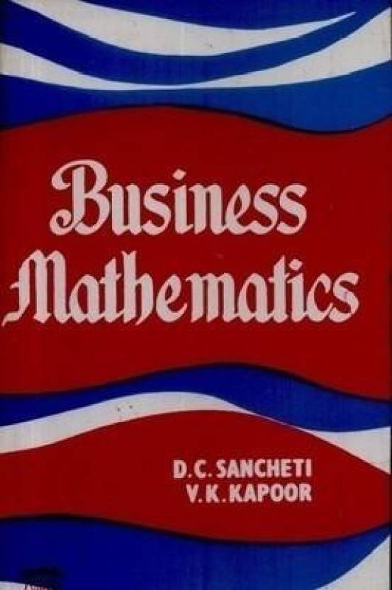 Business Mathematics Buy Business Mathematics by Dr. D.C Sancheti and