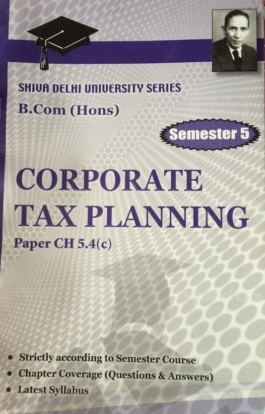 Shiv Das Ten Year Corporate Tax Planning For B.Com(Hons) Semester 5 ...