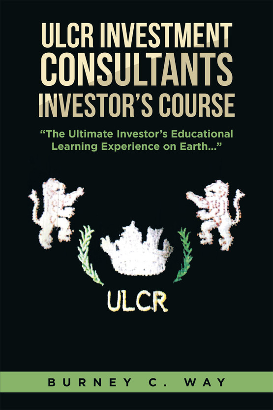 ULCR ULCR Investment Consultants Investor's Course "The Ultimate Investor's Educational Learning Experience on Earth..."(English, Paperback, Way Burney C) - Flipkart Deal