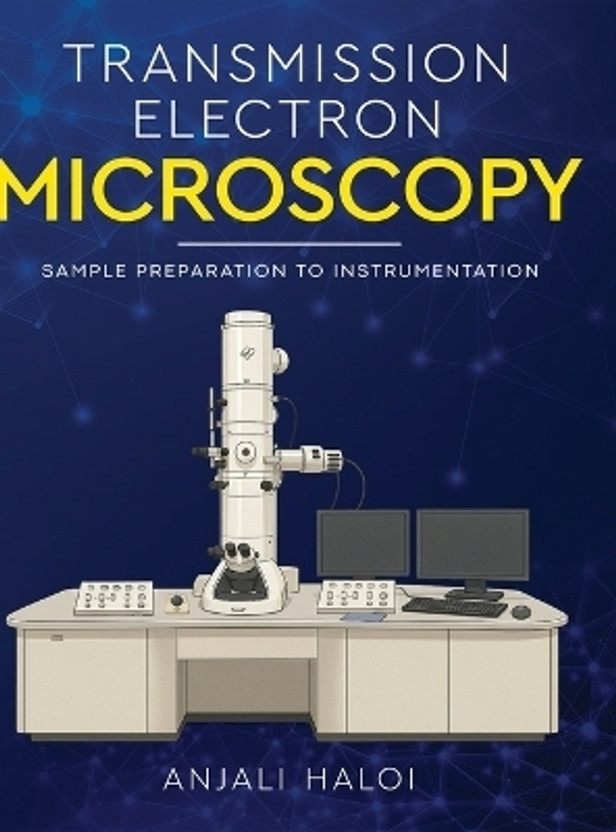 Transmission Electron Microscopy - Sample Preparation to Instrumentation(English, Hardcover, Haloi Anjali)