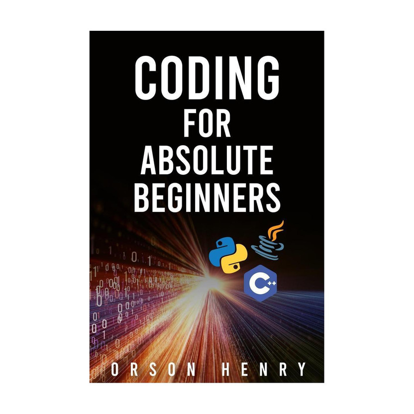 CODING CODING FOR ABSOLUTE BEGINNERS  - Learn Python, Java, C++, and How to Protect Your Data From Hackers by Mastering the Fundamental Functions of These Languages (2022 Guide)(English, Paperback, Orson Henry) - Flipkart Deal
