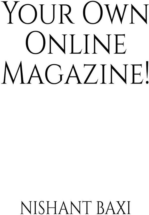 Your Own Online Magazine!(English, Paperback, Nishant Baxi)