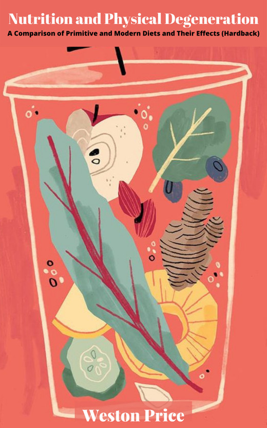 Nutrition Nutrition and Physical Degeneration: A Comparison of Primitive and Modern Diets and Their Effects (Hardback)(Paperback, Weston Price) - Flipkart Deal