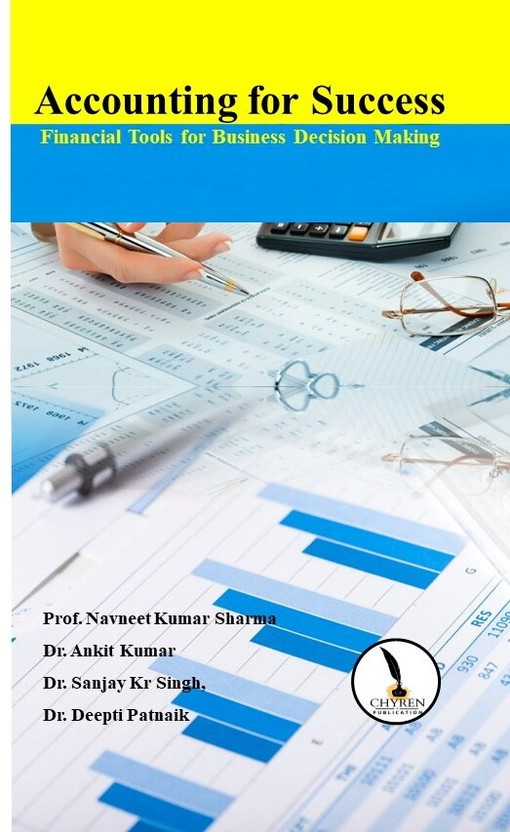Accounting for Success: Financial Tools for Business Decision Making(Paperback, Prof. Navneet Kumar Sharma, Dr. Ankit Kumar, Dr. Sanjay Kr Singh,)