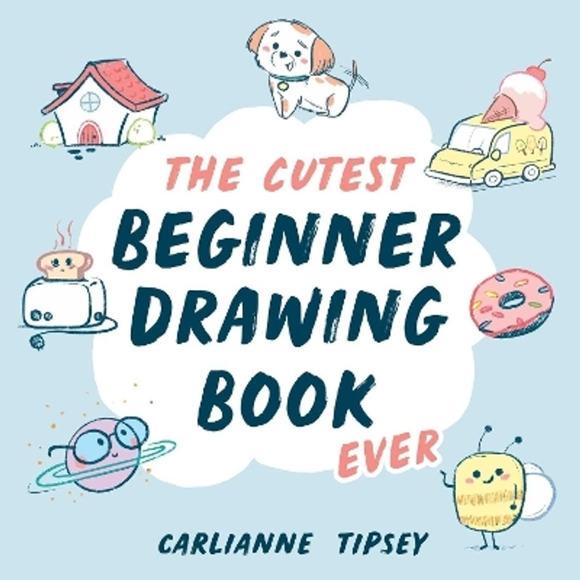 The Cutest Beginner Drawing Book Ever(English, Paperback, Tipsey Carlianne)
