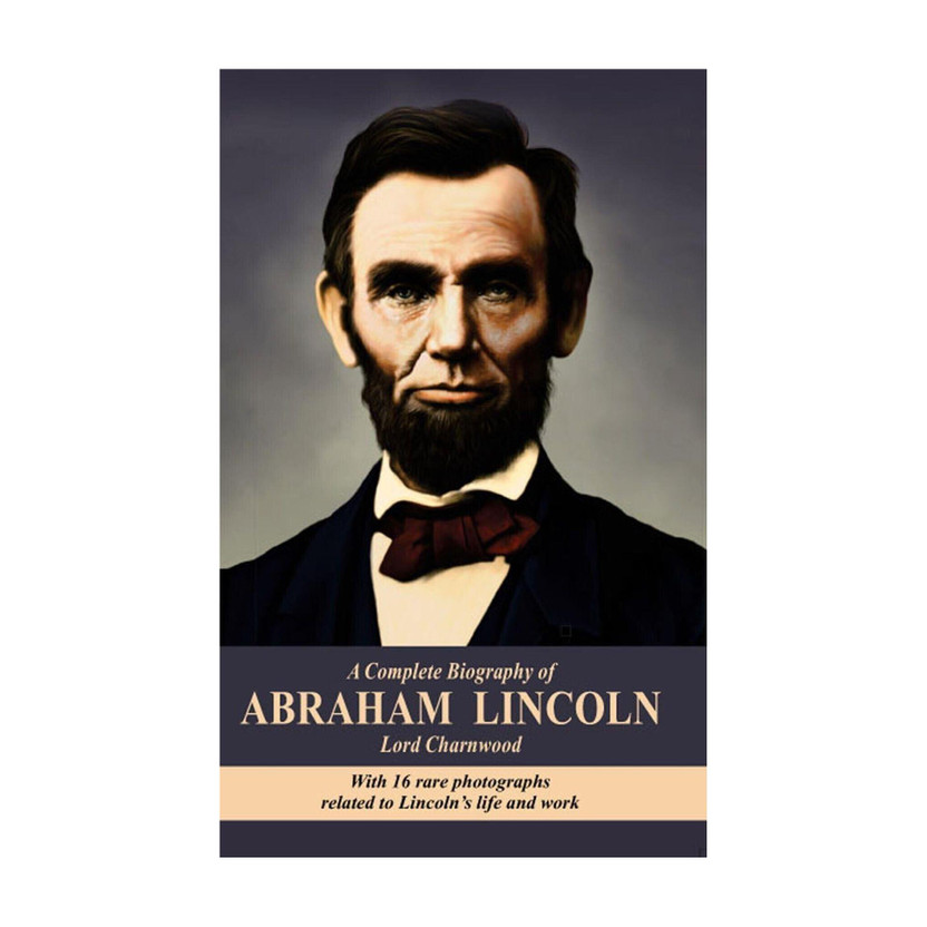 A Complete Biography Of Abraham Lincoln  - A Complete Biography of Abraham Lincoln with 1 Disc(English, Paperback, Charnwood Lord)