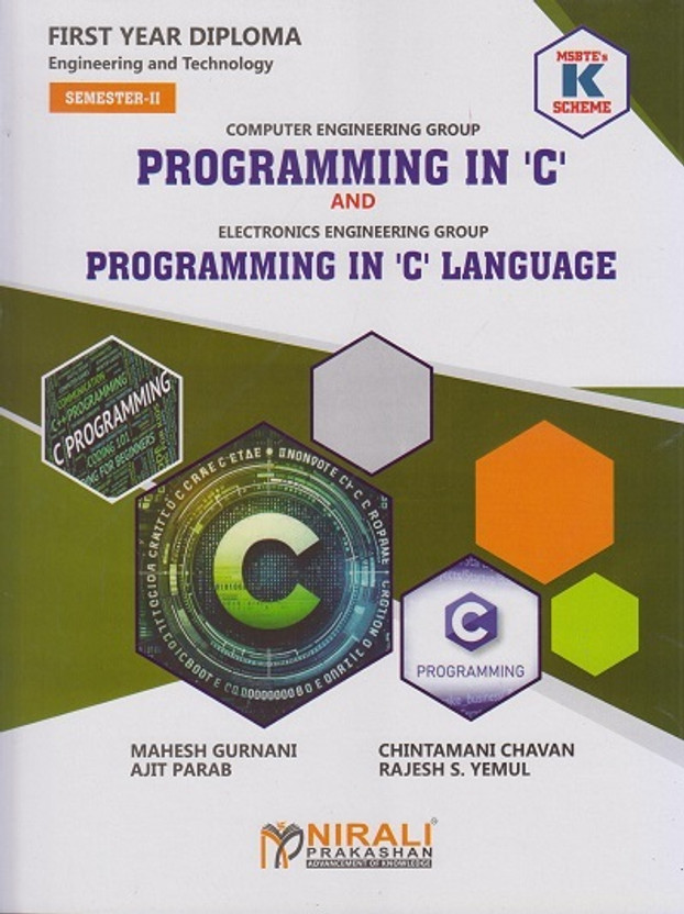 PROGRAMMING IN ‘C’ (312303) and PROGRAMMING IN ‘C’ LANGUAGE (312009) (MSBTE K Scheme – Semester 2 – First Year Diploma Course In Computer Engineering Group & Electronics Engineering Group)(Paperback, Mahesh Gurunani, Chintamani Chavan, Ajit Parab, Rajesh S. Yemul)