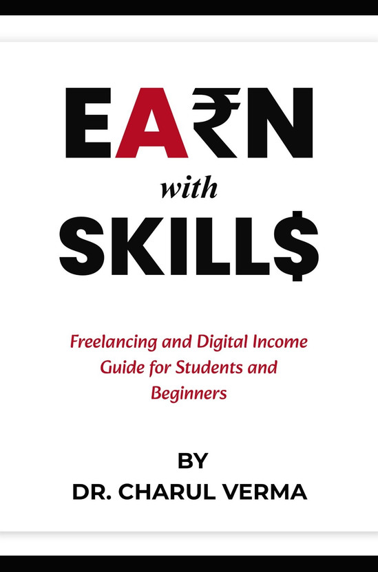 Earn With Skills : Freelancing & Digital Income Guide for Students and Beginners(Paperback, Dr. Charul Verma)