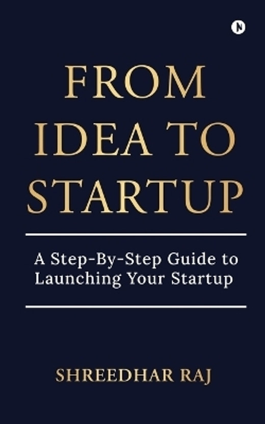 From Idea to Startup  - A Step-By-Step Guide to Launching Your Startup(English, Paperback, Shreedhar Raj)