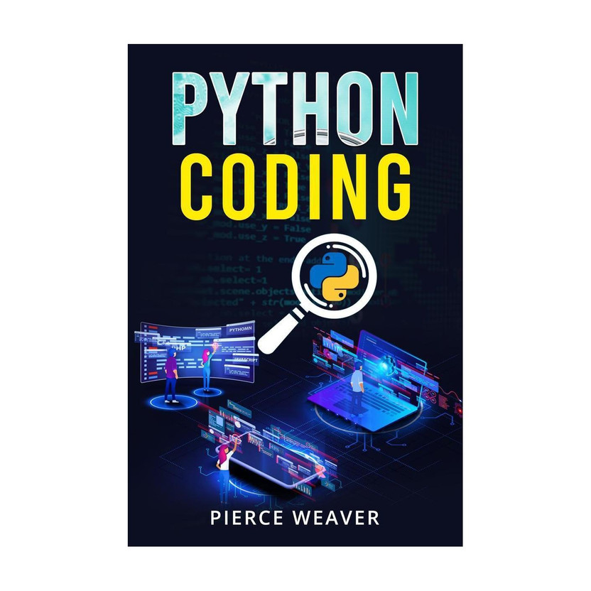 PYTHON CODING  - Become a Coder Fast. Machine Learning, Data Analysis Using Python, Code-Creation Methods, and Beginner's Programming Tips and Tricks (2022 Crash Course for Newbies)(English, Paperback, Pierce Weaver)