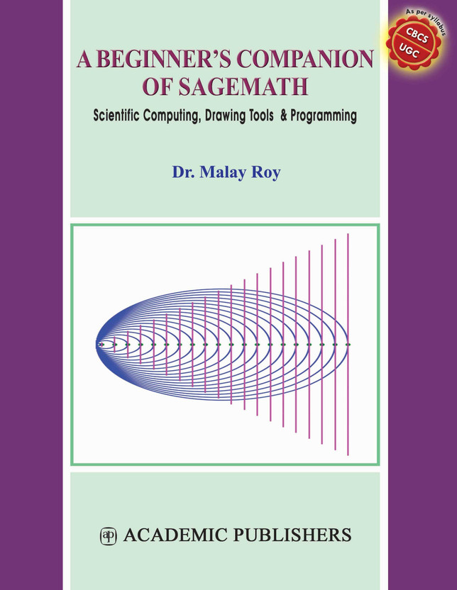 A BEGINNER'S COMPANION OF SAGEMATH (SCIENTIFIC COMPUTING, DRAWING TOOLS & PROGRAMMING)(Paperback, MALAY ROY)