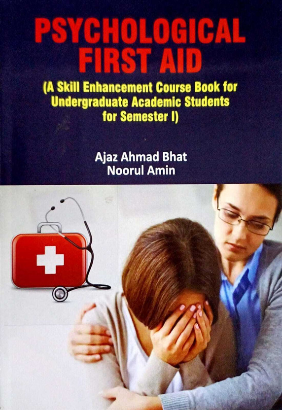 Psychological First Aid (A Skill Enhancement Course Book for Undergraduate Academic Students for Semester I)(Paperback, Ajaz Ahmad Bhat, Noorul Amin)