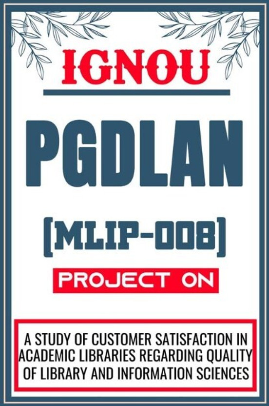 IGNOU PGDLAN Project for the course MLIP-008 titled “A Study Of Customer Satisfaction In Academic Libraries Regarding Quality Of Library And Informatiion Sciences”  - Download this IGNOU Project in soft copy (PDF) format at Rs. 149 from shrichakradhar.com or you can Whatsapp us at 9354637830.(Staple
