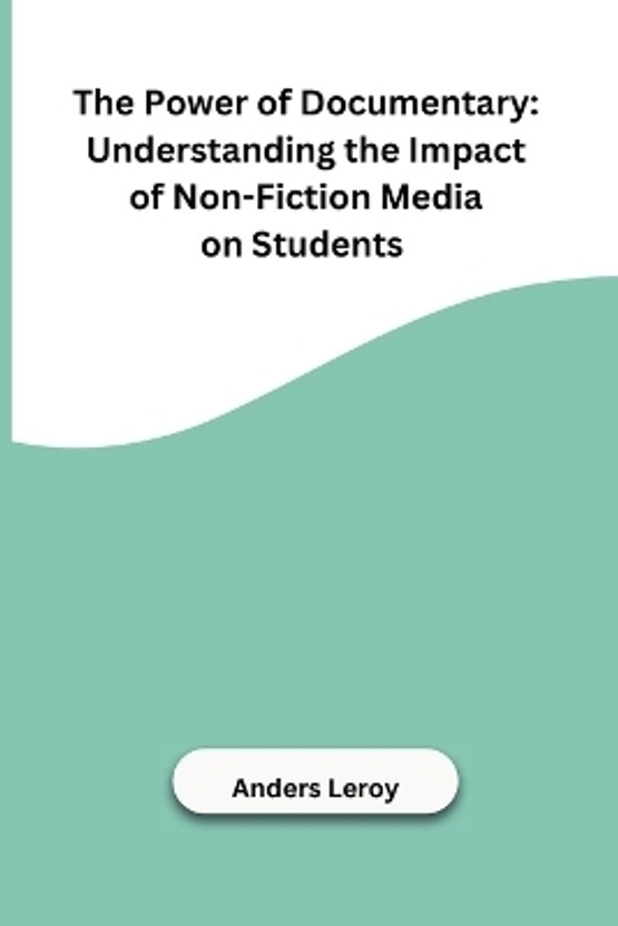 The The Power of Documentary: Understanding the Impact of Non-Fiction Media on Students(English, Paperback, Anders Leroy) - Flipkart Deal