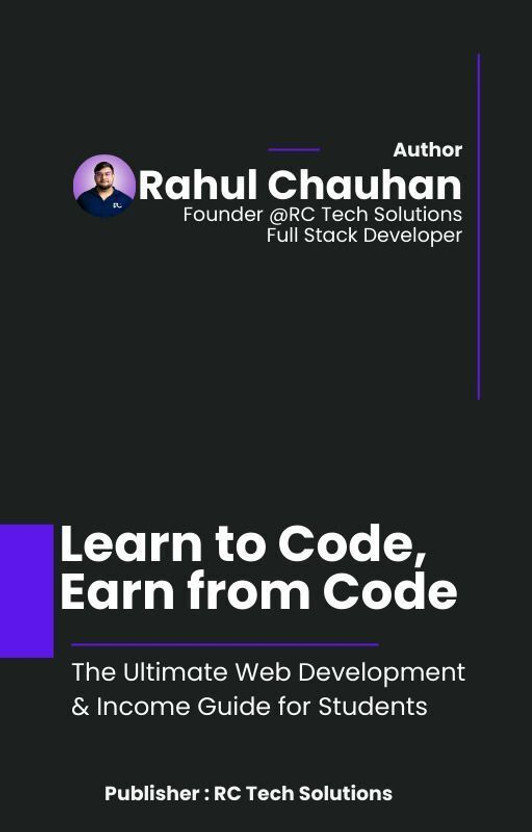 Learn to Code, Earn from Code: The Ultimate Web Development & Income Guide for Students(E-Book, Rahul Chauhan)