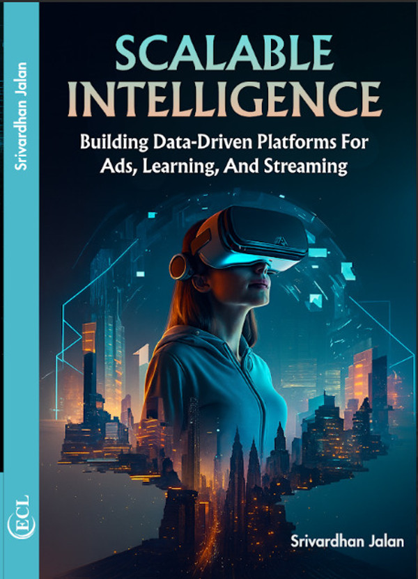 Scalable Intelligence: Building Data-Driven Platforms for Ads, Learning, and Streaming(Book, Srivardhan Jalan)