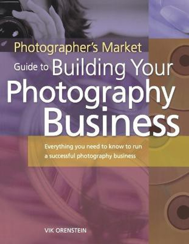 Photographer's Market Guide to Building Your Photography Business(English, Paperback, Orenstein Vik)