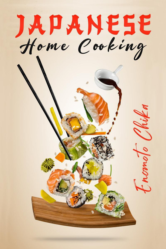 JAPANESE HOME COOKING  - Ramen, Sushi, and Vegetarian Dishes. Over 100 Traditional Japanese Recipes for You to Try at Home (2022 Guide for Beginners)(English, Paperback, Enomoto Chika)