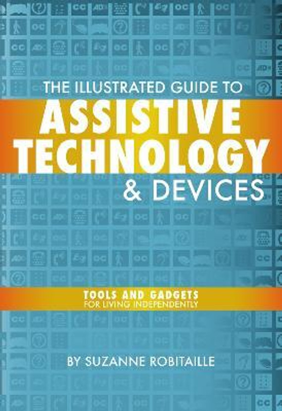 The Illustrated Guide to Assistive Technology & Devices(English, Paperback, Robitaille Suzanne)