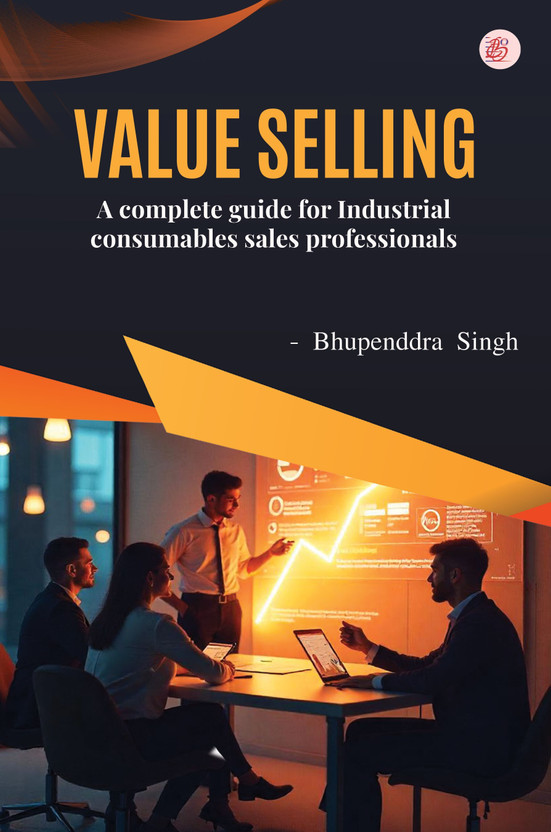 Value Selling - A Complete Guide for Industrial Consumables Sales Professionals(Paperback, Er Bhupenddra Singh)