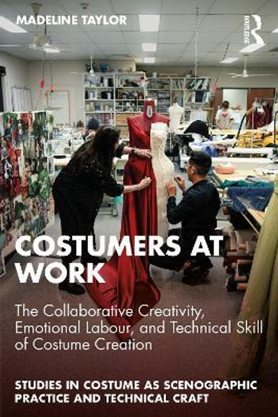 Costumers at Work: The Collaborative Creativity, Emotional Labour, and Technical Skill of Costume Creation(English, Paperback, Taylor Madeline)