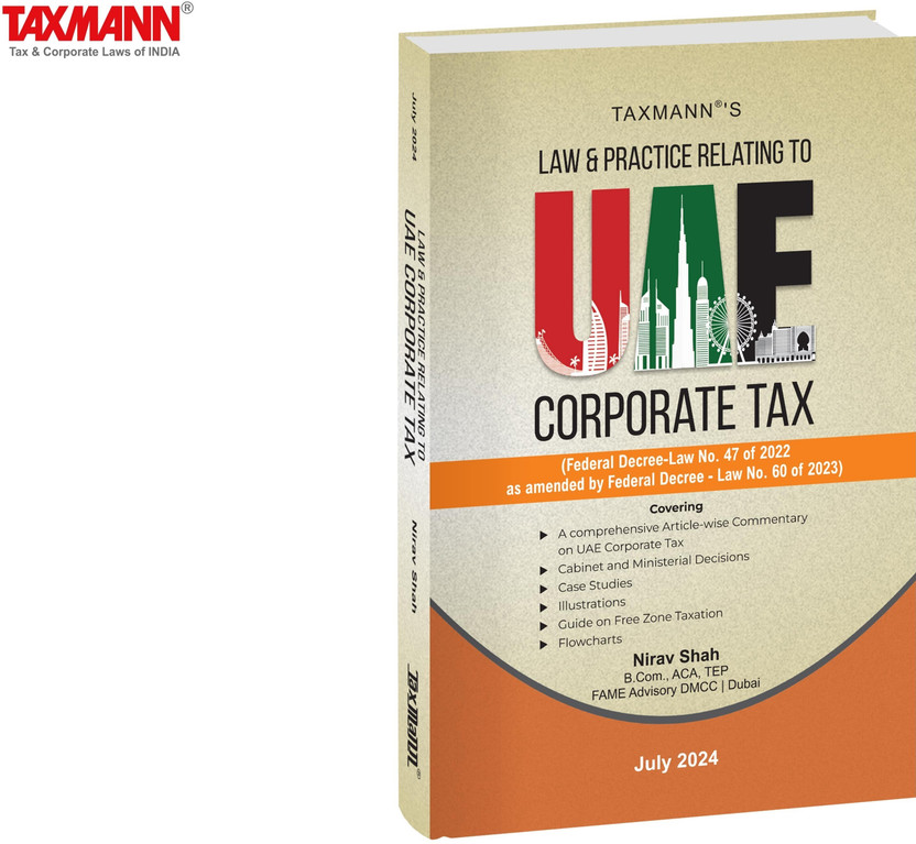 Taxmann's Law & Practice Relating to UAE Corporate Tax – Article-wise Commentary in a Clear Example-driven Format | Guide to Free Zone Taxation | Federal Decree-Law No. 47 of 2022 | [2024]  - Taxmann's Law & Practice Relating to UAE Corporate Tax – Article-wise Commentary in a Clear Example-driven F