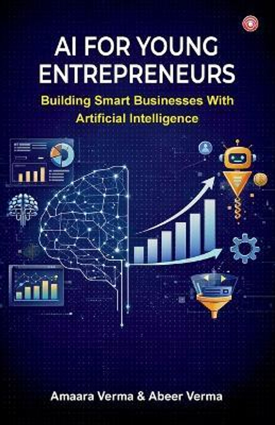 AI for Young Entrepreneurs : Building Smart Businesses with Artificial Intelligence (Edition1st)(English, Hardcover, Verma Amaara, Verma Abeer)