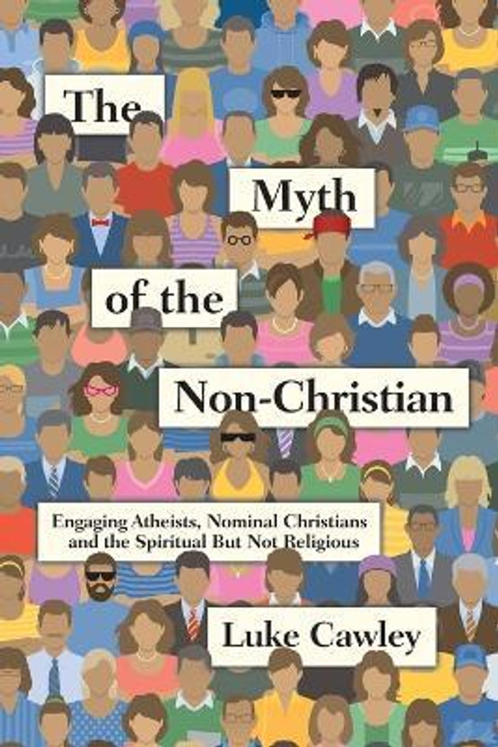 The The Myth of the Non-Christian - Engaging Atheists, Nominal Christians and the Spiritual But Not Religious(English, Paperback, Cawley Luke) - Flipkart Deal