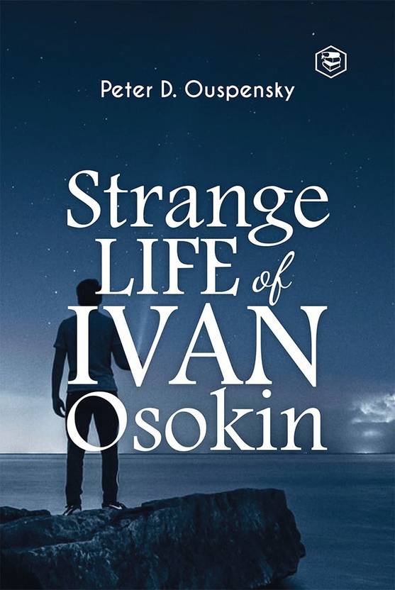 Strange Life of Ivan Osokin Buy Strange Life of Ivan Osokin by P. D. Ouspensky at Low Price in Strange Life of Ivan Osokin Buy Strange Life of Ivan Osokin by P. D. Ouspensky at Low Price in