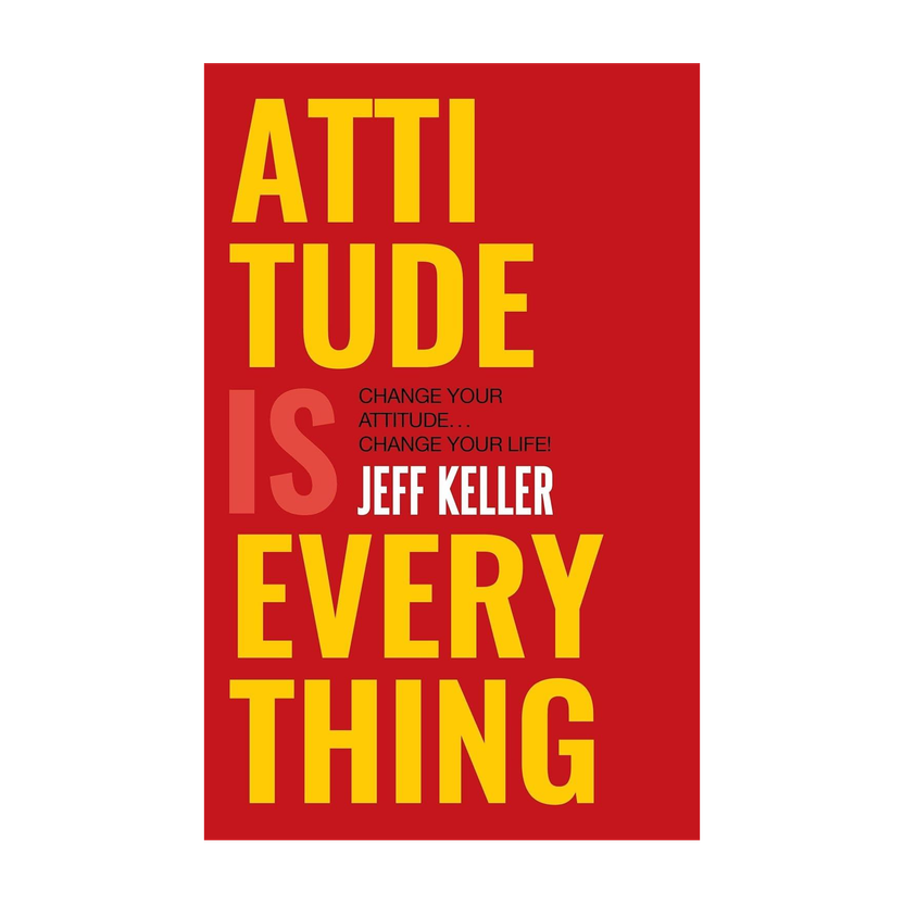 Attitude is Everything change your attitude change your life!  - Change Your Attitude... Change Your Life!(English, Paperback, Keller Jeff)