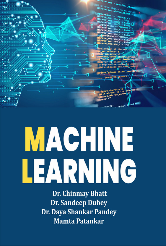 Machine Learning(Paperback, Dr. Chinmay Bhatt Dr. Sandeep Dubey Dr. Daya Shankar Pandey Mamta Patankar)