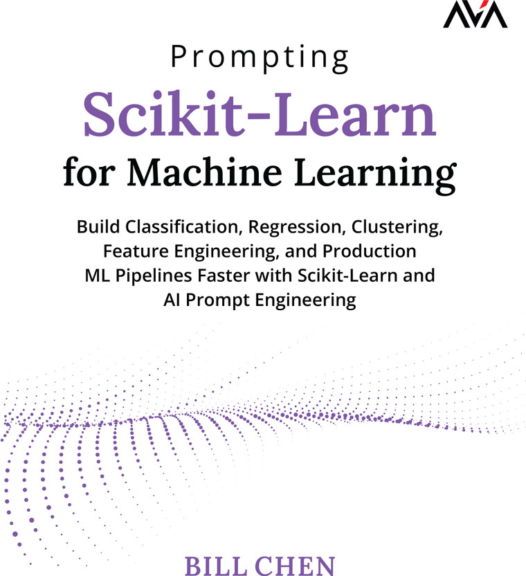Prompting Scikit-Learn for Machine Learning: Build Classification, Regression, Clustering, Feature Engineering, and Production ML Pipelines Faster with Scikit-Learn and AI Prompt Engineering(Paperback, Bill Chen)