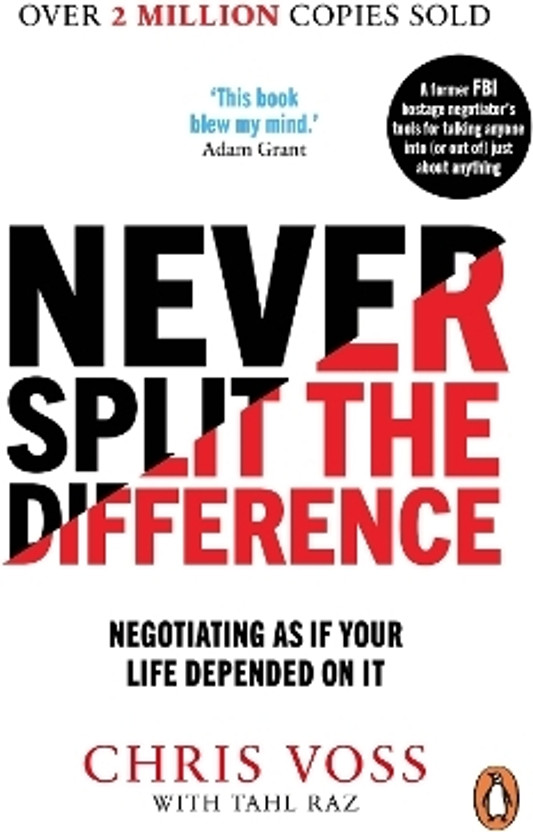 Never Never Split the Difference  - Negotiating As If Your Life Depended On It(English, Paperback, Voss Chris) - Flipkart Deal