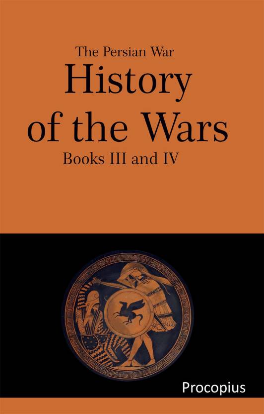 History Of The Wars Books Iii And Iv By Procopius The Persian War Buy History Of The Wars Books
