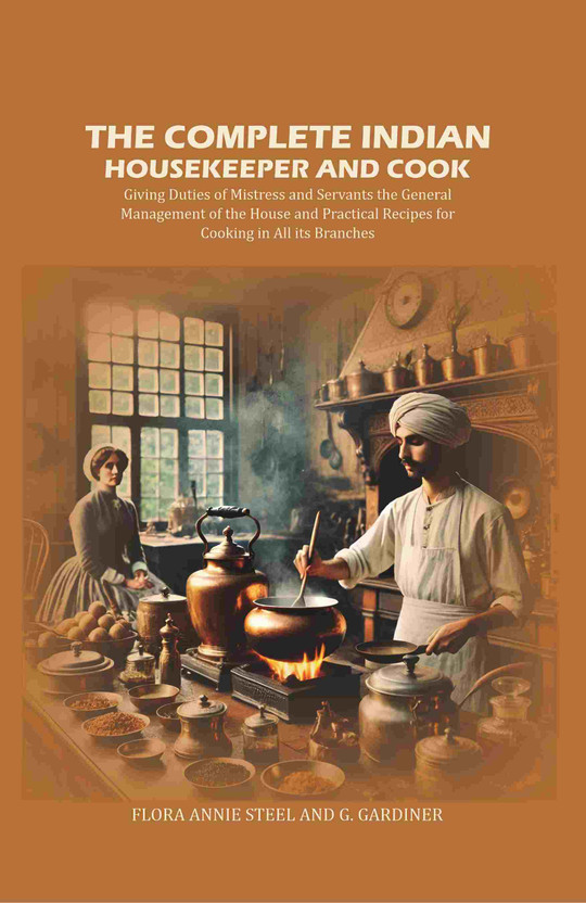 The The Complete Indian Housekeeper and Cook: Giving Duties of Mistress and Servants the General Management of the House and Practical Recipes [Hardcover](Hardcover, Flora Annie Steel, G. Gardiner) - Flipkart Deal