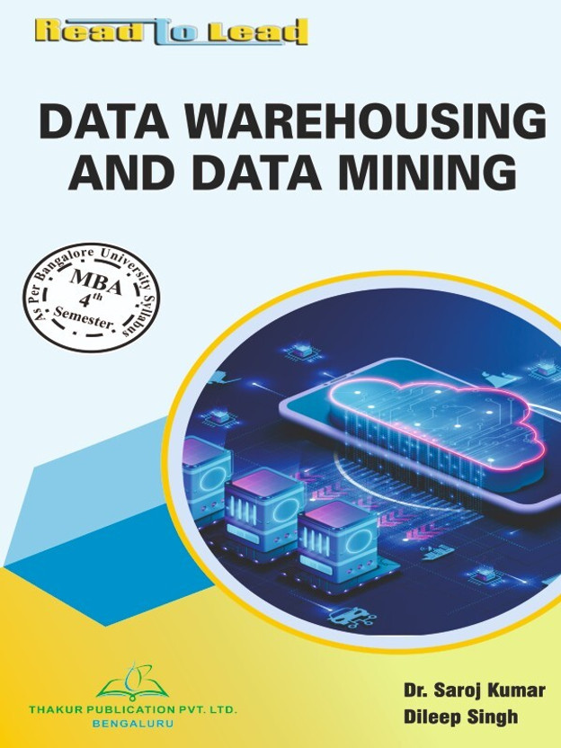 DATA WAREHOUSING AND DATA MINING BU MBA 4th Semester According to Bangalore University syllabus book by thakur publication(Paperback, Dr. Saroj Kumar , Mr. Dileep Singh)