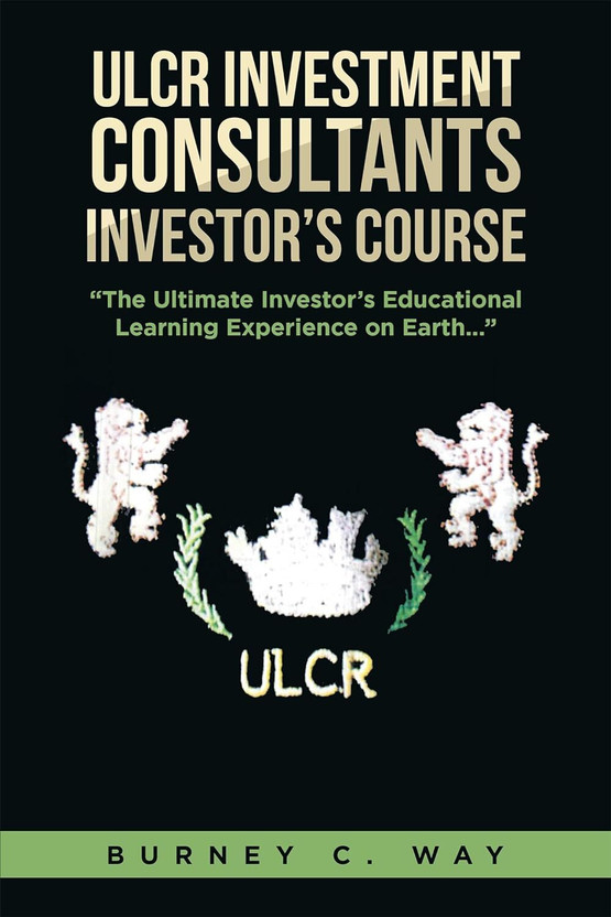 ULCR ULCR Investment Consultants Investor's Course "The Ultimate Investor's Educational Learning Experience on Earth..."(English, Hardcover, Way Burney C) - Flipkart Deal