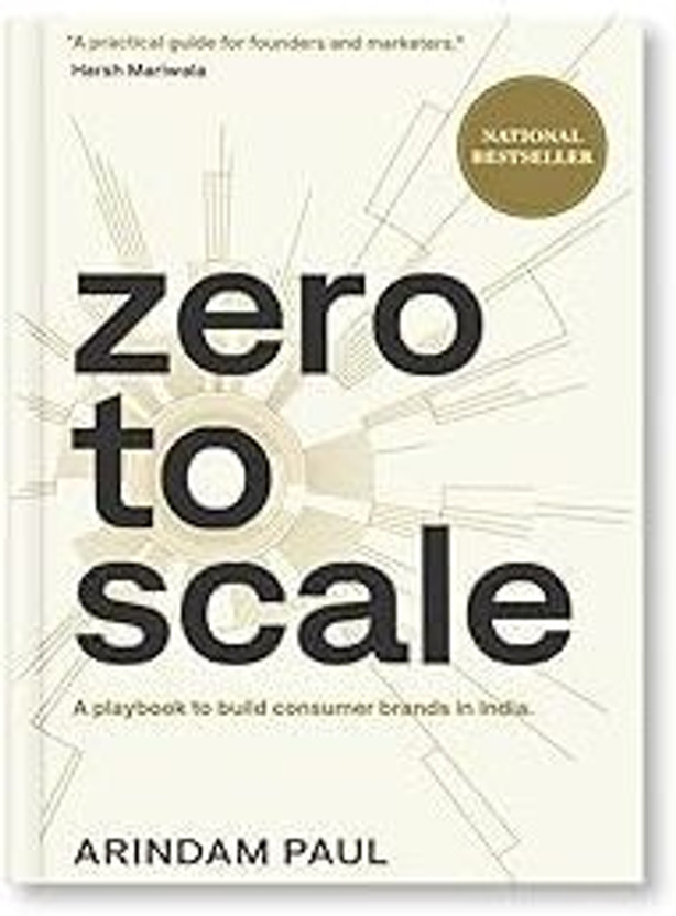 Zero to Scale: A Playbook to Build Consumer Brands in India | Arindam Paul | Startup, Marketing & Omnichannel Distribution Guide | English Business Book  - Zero to Scale: A Playbook to Build Consumer Brands in India(Paperback, Arindam Paul)