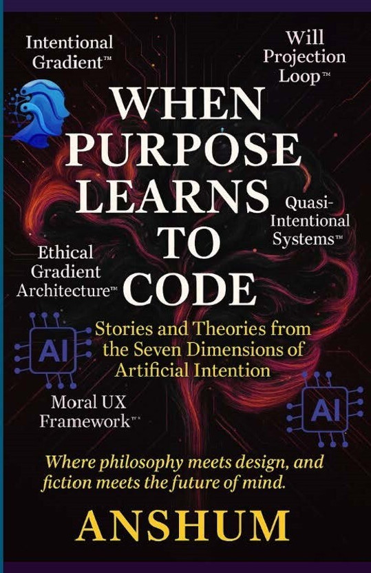 WHEN WHEN PURPOSE LEARNS TO CODE (A Philosophical, Scientific, and Storytelling Inquiry into the Future of Moral Agency in AI. | Stories and Theories from the Seven Dimensions of Artificial Intention)(Paperback, Anshum) - Flipkart Deal