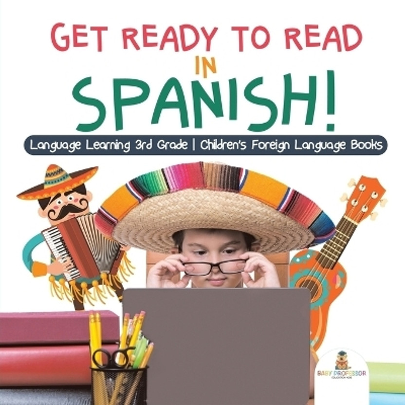 Get Get Ready to Read in Spanish! Language Learning 3rd Grade Children's Foreign Language Books(English, Paperback, Baby Professor) - Flipkart Deal